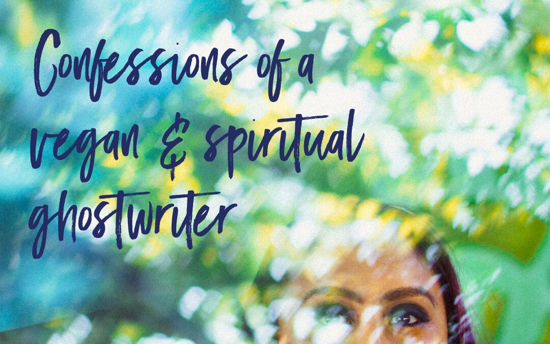 Confessions of a vegan and spiritual ghostwriter